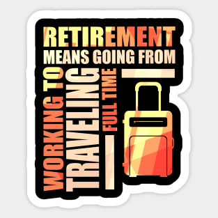 Retirement Means Going From Working To Traveling Sticker